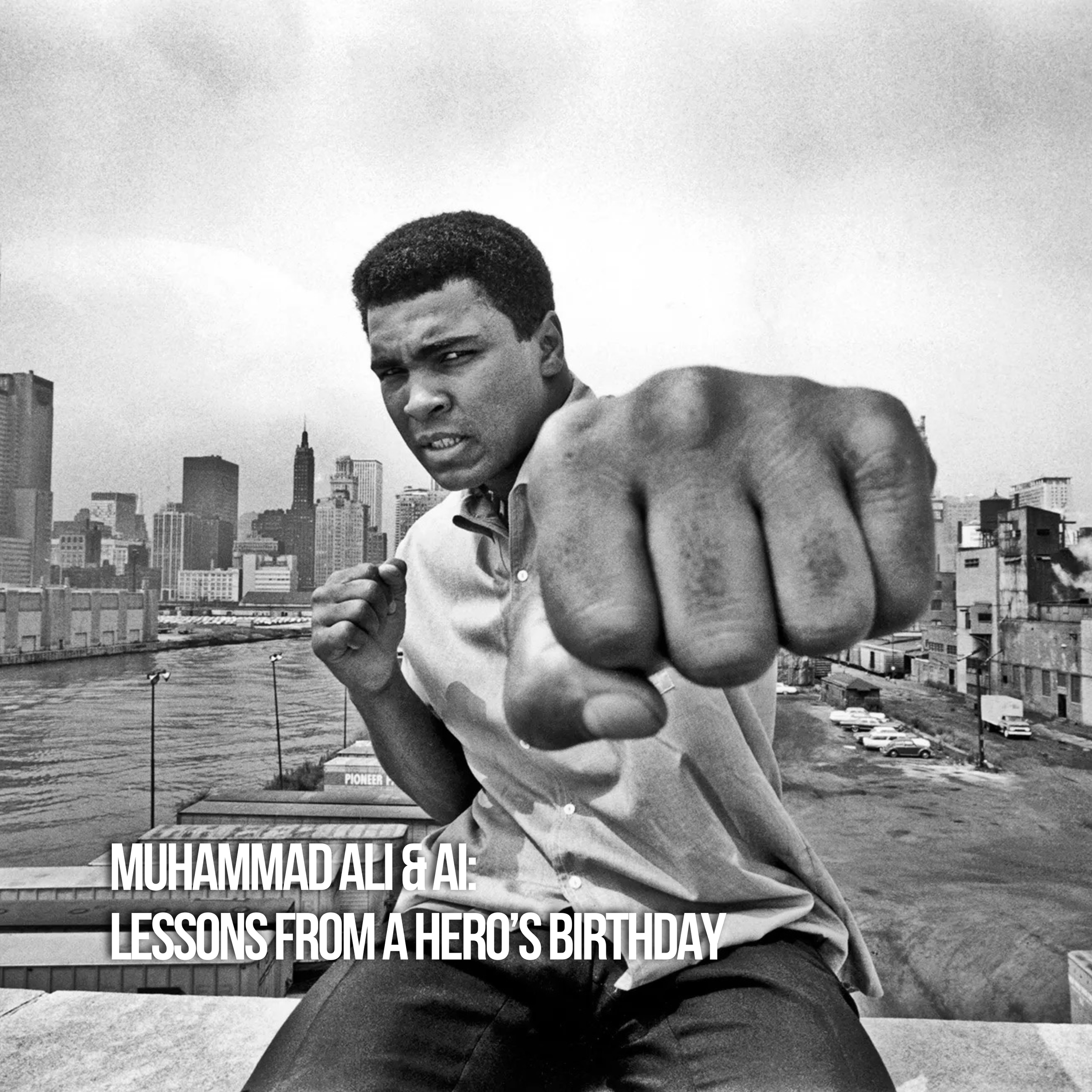 Muhammad Ali &amp; AI: Lessons From A Hero’s Birthday