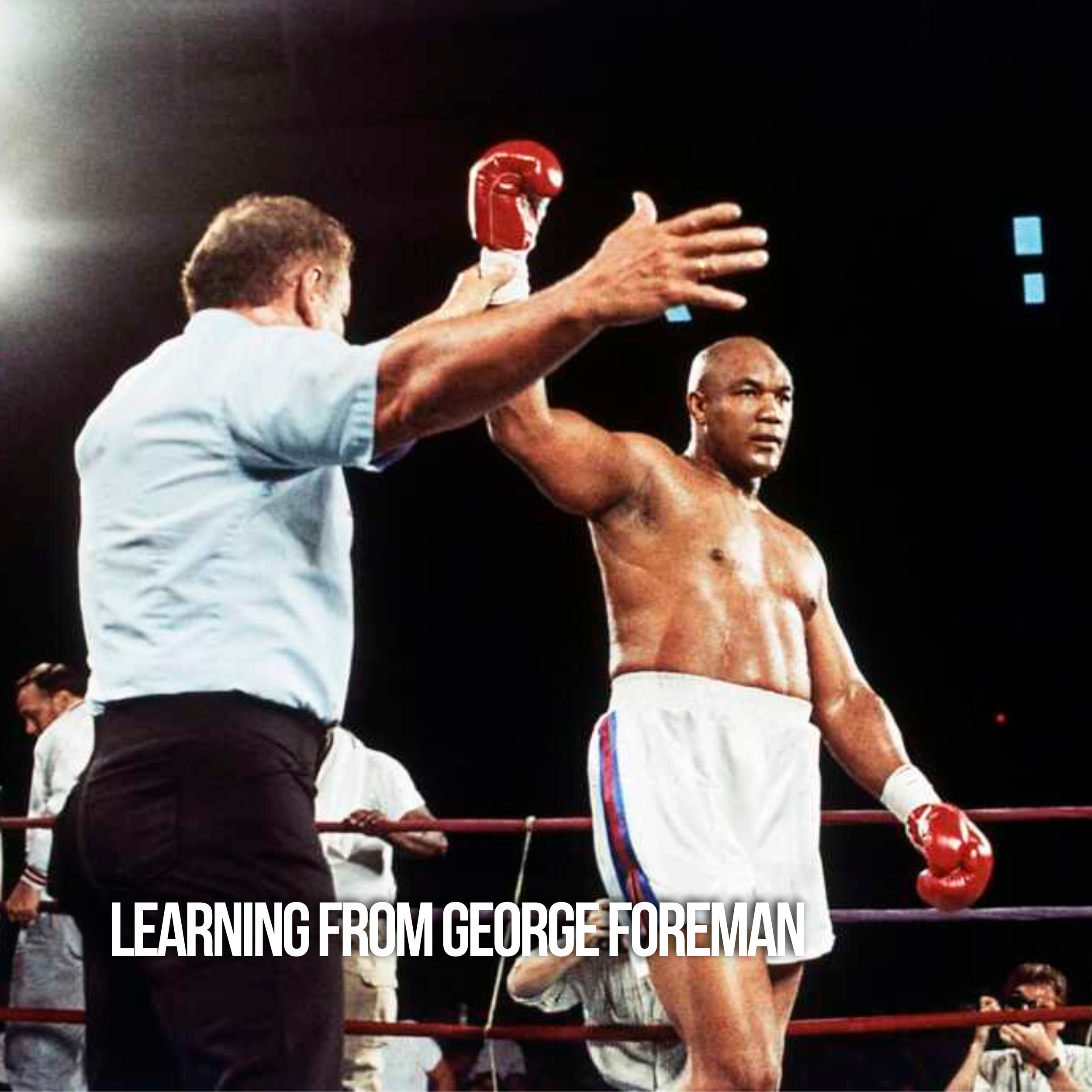 Learning from George Foreman