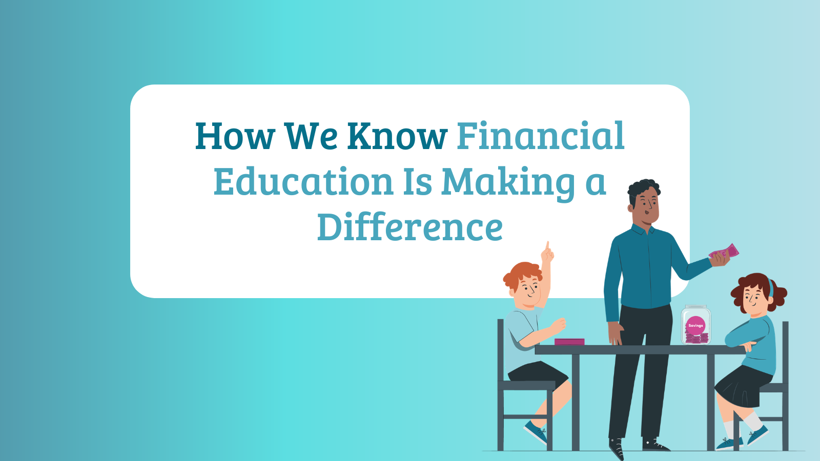 How We Know Financial Education Is Making a Difference &nbsp;