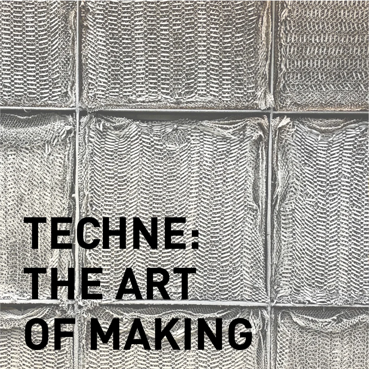 TECHNE: the Art of Making