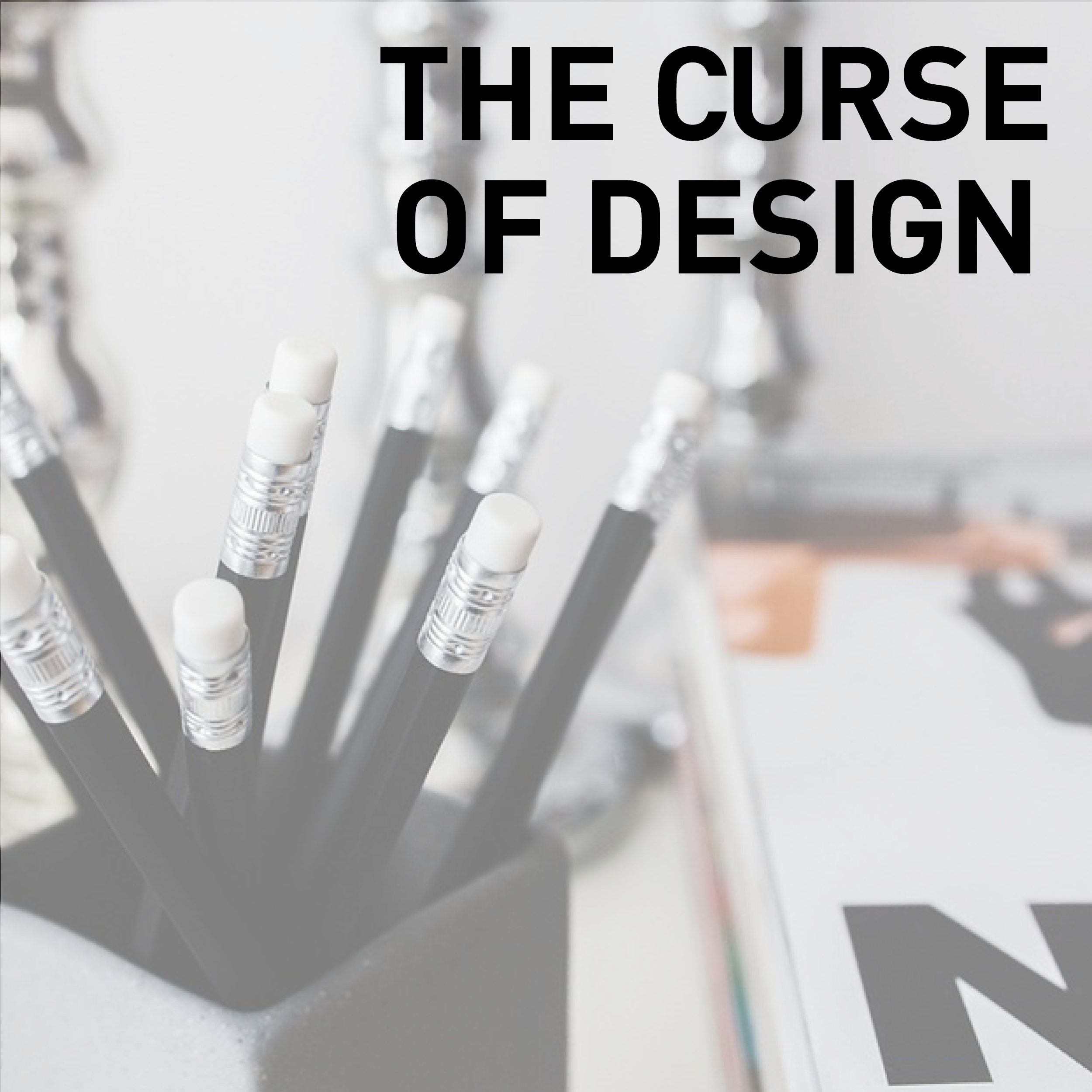 The Curse of Design
