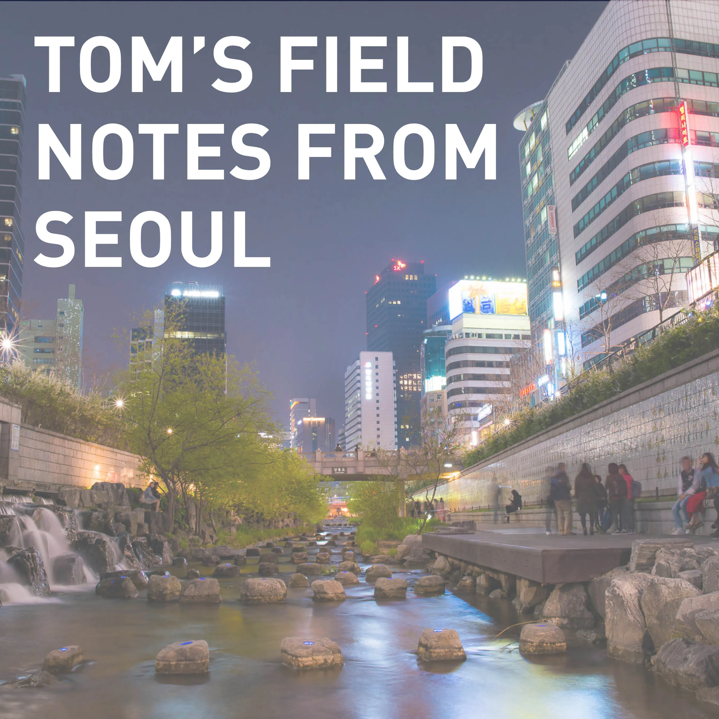 Field Notes: Tom goes to Seoul