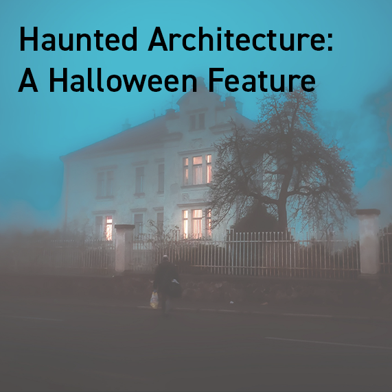 Haunted Architecture: A Halloween Feature 