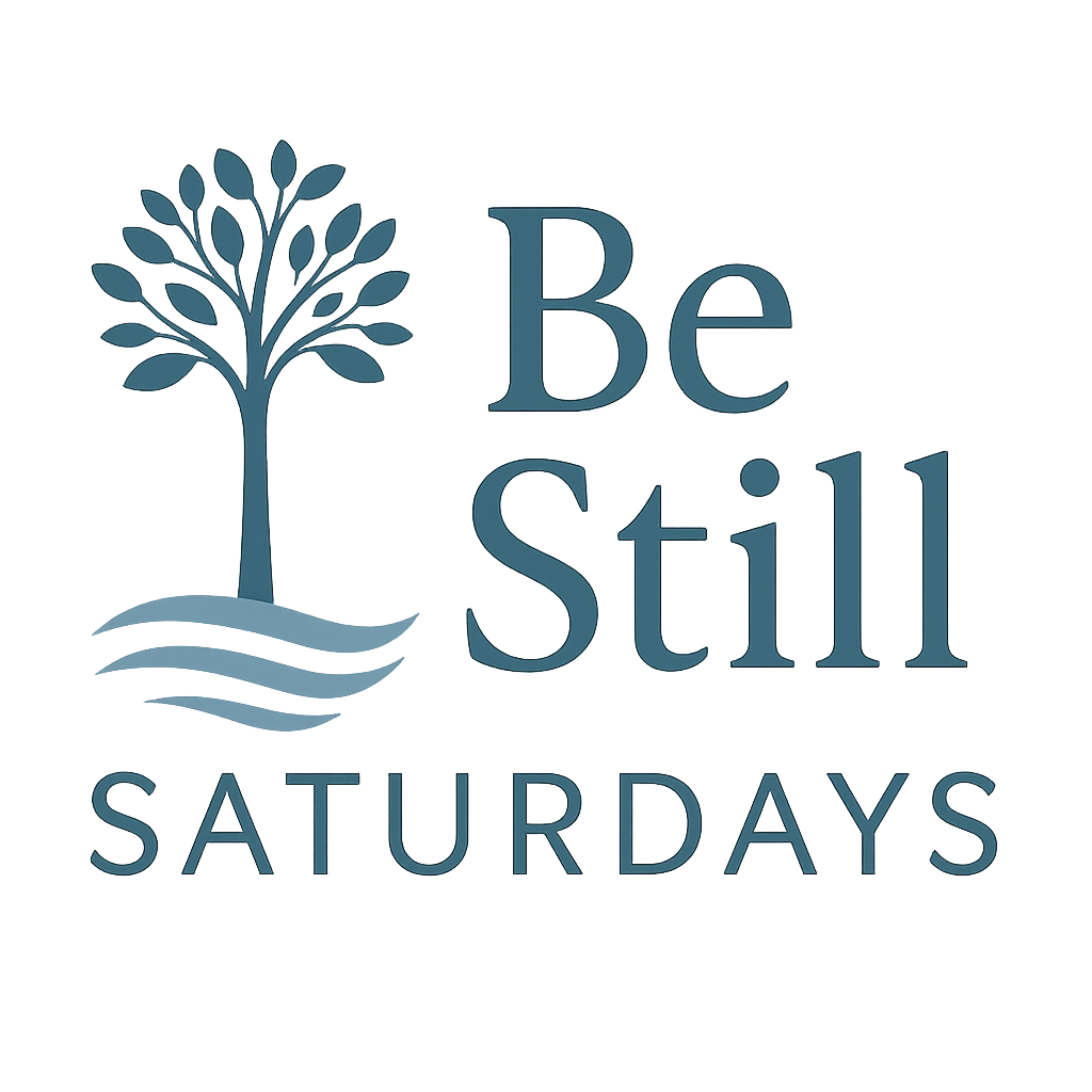 Be Still Saturday