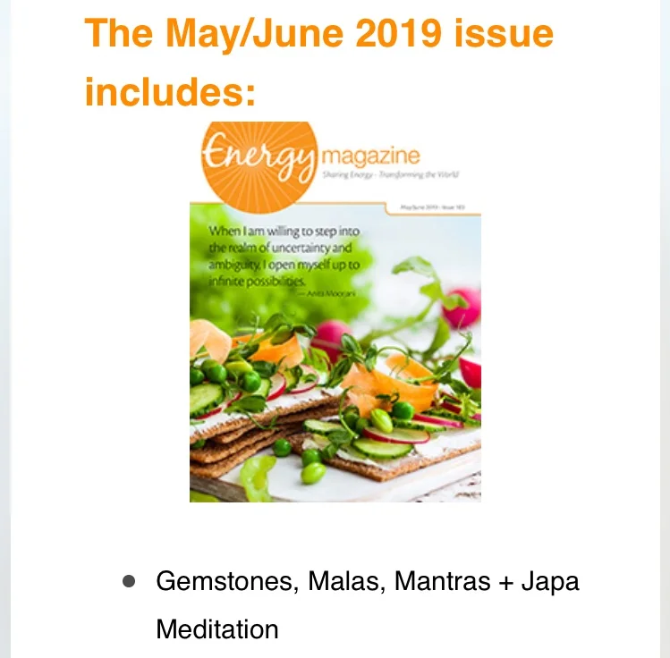 Click here to read my article Gemstones, Malas, Mantras + Japa Meditation in the May/June 2019 issue of Energy Magazine.
