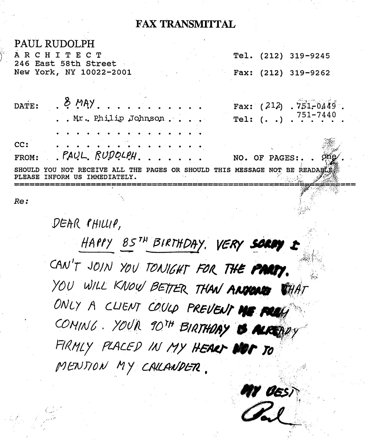 A birthday note—via fax—from Paul Rudolph to Philip Johnson. Since Johnson was born in 1906, and the there’s a reference in the note to this being his 85th, birthday, it must have faxed over in 1991. From the archives of the Paul Rudolph Heritage Foundation, © The Paul Rudolph estate, Paul Rudolph Heritage Foundation.