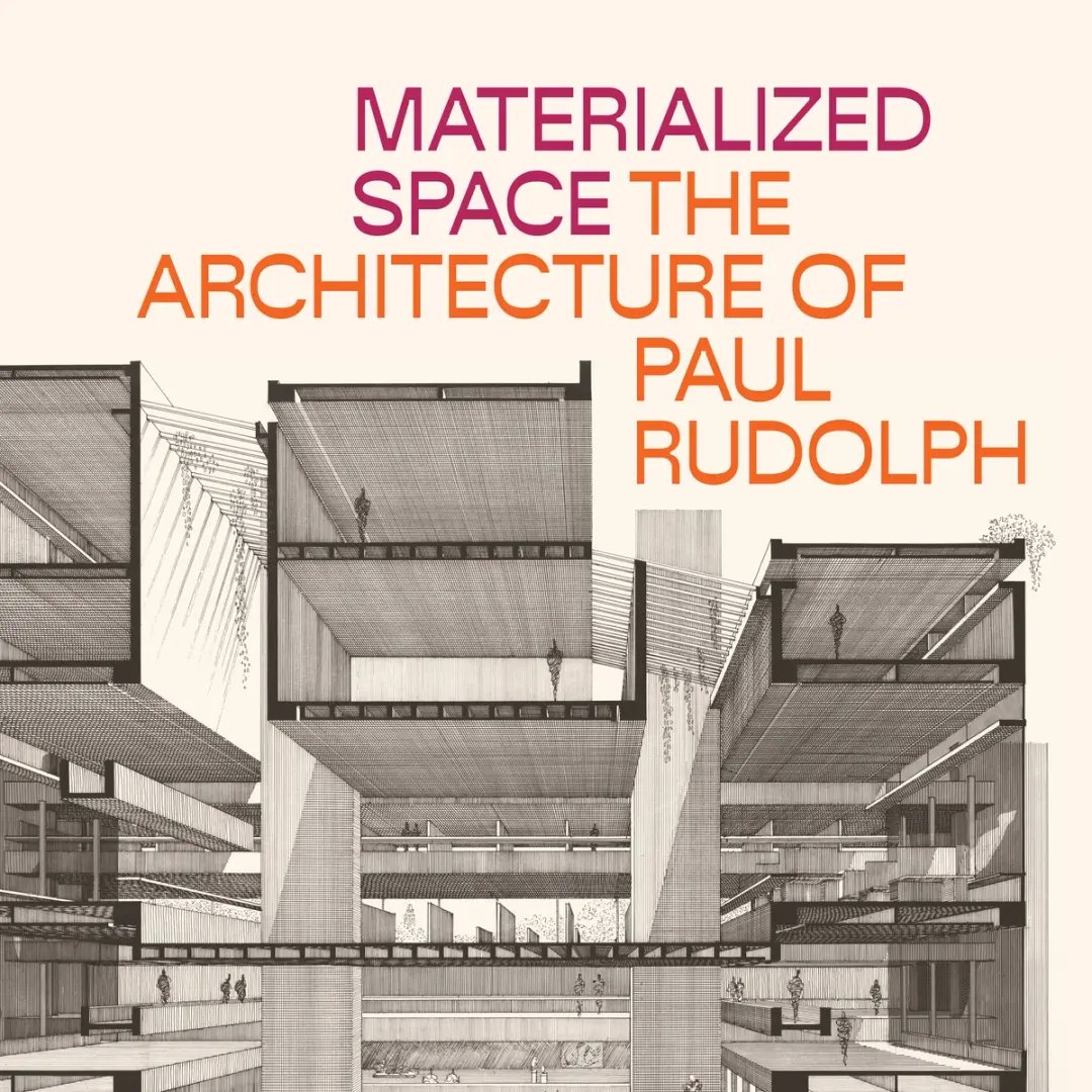 Materialized Space: The Architecture of Paul Rudolph: September 30