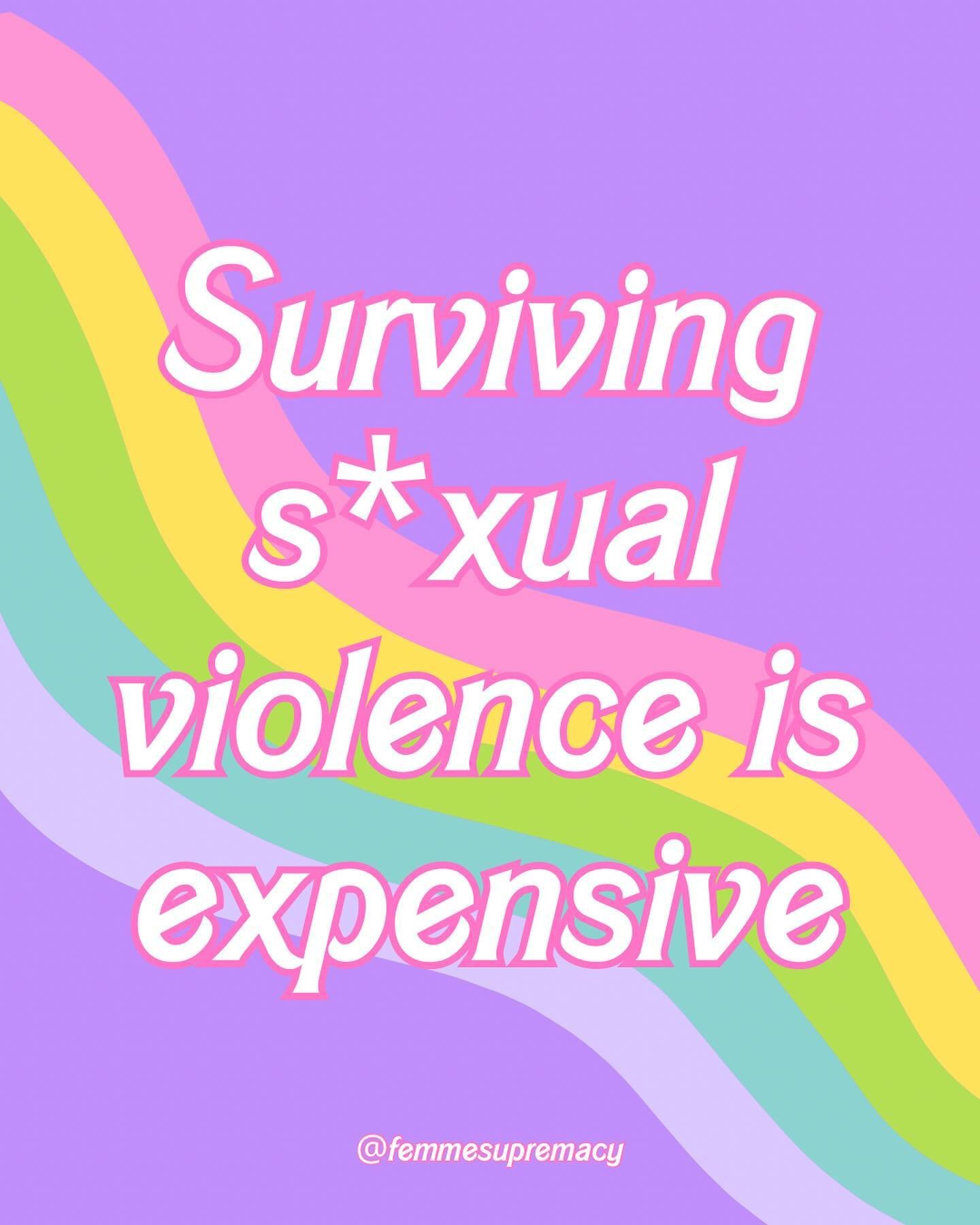 surviving s*xual violence is expensive 💸 the CDC estimates the lifetime cost of r*pe is 120k+...per victim 🙃 remember that supporting survivors can include financial solidarity 💕 because actually, cash can solve a lot of our problems 💞 if you're 