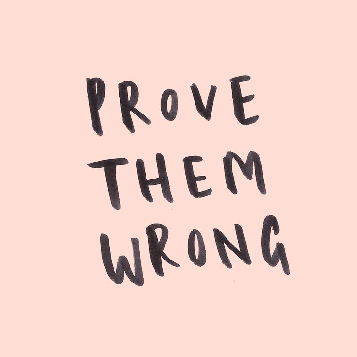 prove them wrong without even trying by focusing on yourself. the unintended outcome of believing in yourself and taking action is your haters get a ring side seat to your success.