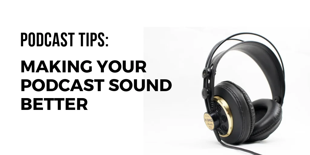 podcast-tips-making-your-podcast-sound-better.jpg