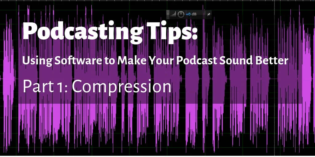 Podcasting Tips: Using Software to Make Your Podcast Sound Better - Part 1