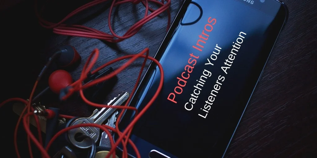 Podcast Intros: Catching Your Listeners' Attention