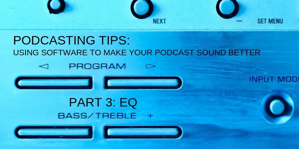 Podcasting Tips: Using Software to Make Your Podcast Sound Better - Part 3