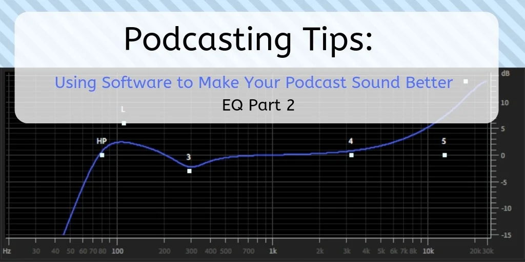 Podcasting Tips: Using Software to Make Your Podcast Sound Better - EQ Part 2