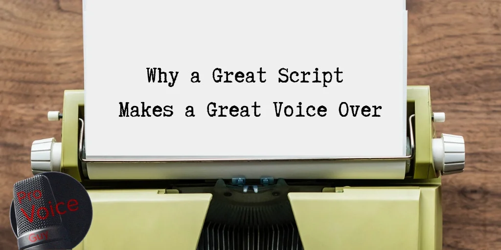 Why a Great Script Makes a Great Voice Over (5-Tips)