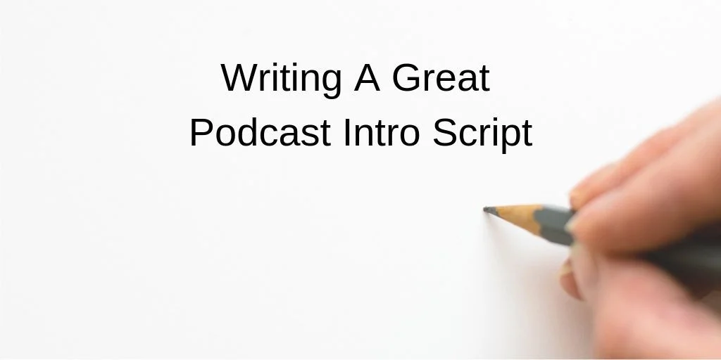 Writing A Great Podcast Intro Script