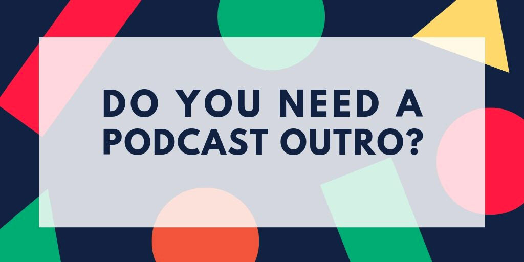 do-you-need-a-podcast-outro.jpg