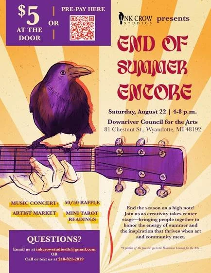 Ink Crow Studios presents: End of Summer Encore
Saturday, August 22, 2026 from 4-8pm

Concert &bull; Artist Market &bull; Raffles &bull; Mini Tarot Readings
End the season on a high note! Join us as creativity takes center stage - bringing people tog