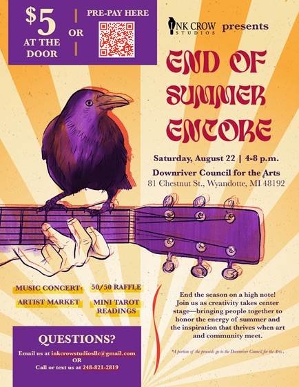 Ink Crow Studios presents: End of Summer Encore
Saturday, August 22, 2026 from 4-8pm

Concert &bull; Artist Market &bull; Raffles &bull; Mini Tarot Readings
End the season on a high note! Join us as creativity takes center stage - bringing people tog