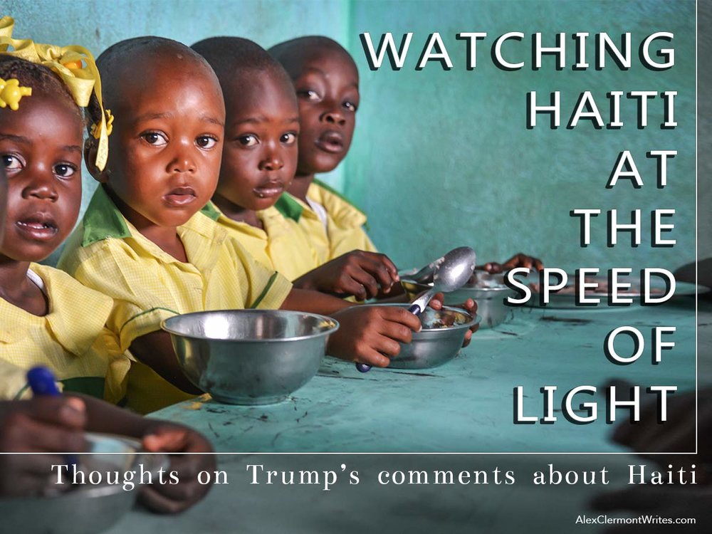 For Facebook: "watching Haiti at light speed" an opinion piece on trump's shithole comment by fiction author Alex Clermont writes