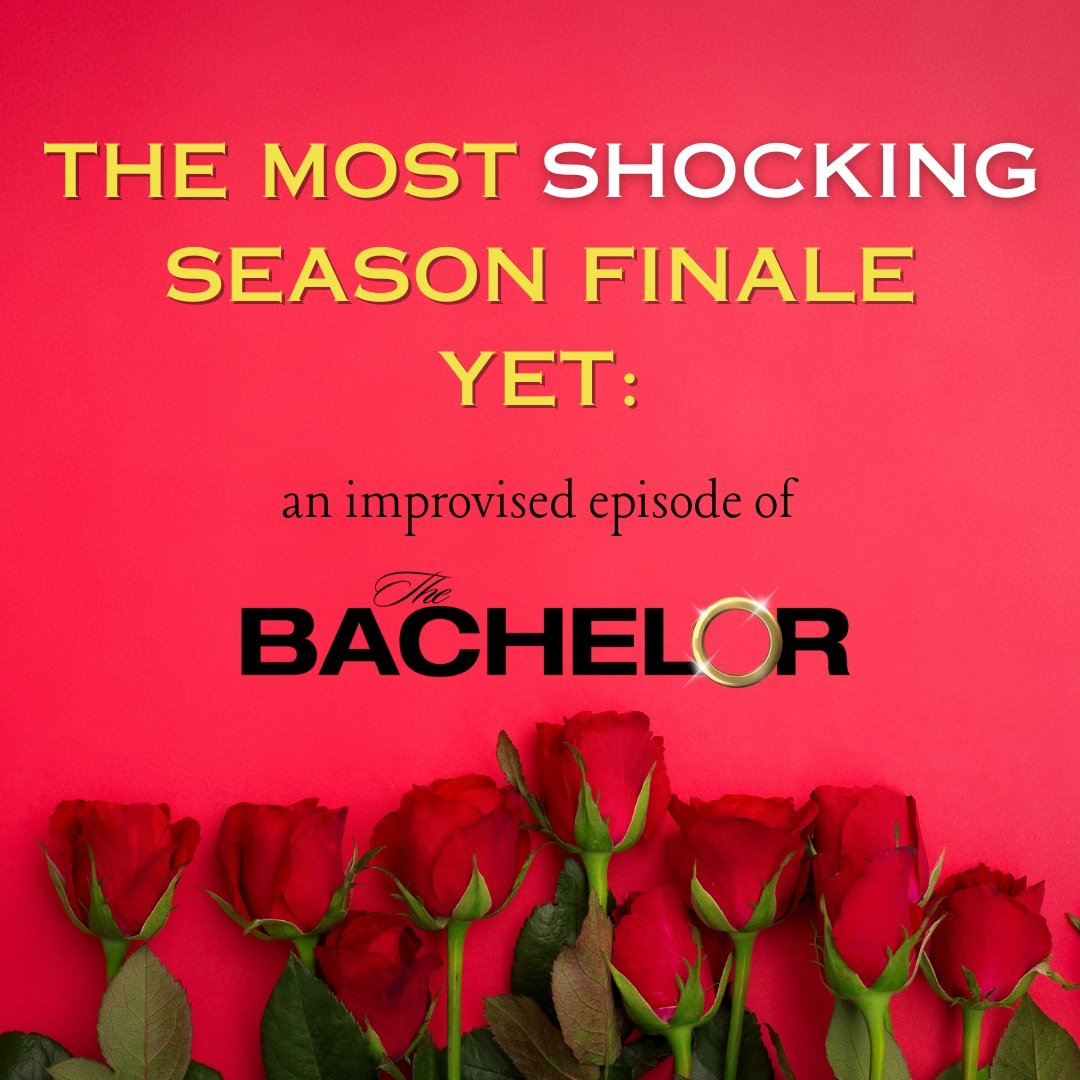 The Most Shocking Season Finale Yet: an improvised episode of The Bachelor