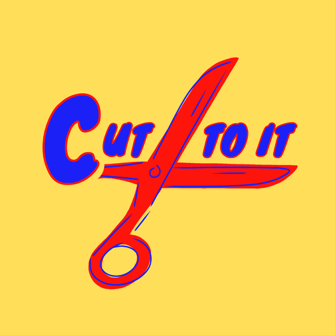 Cut To It