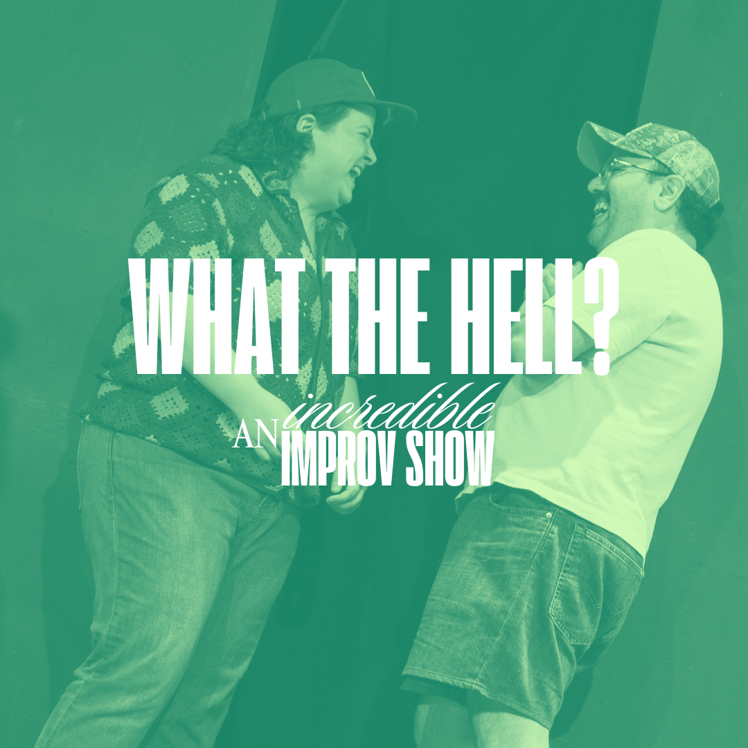 What the Hell? An Incredible Improv Show