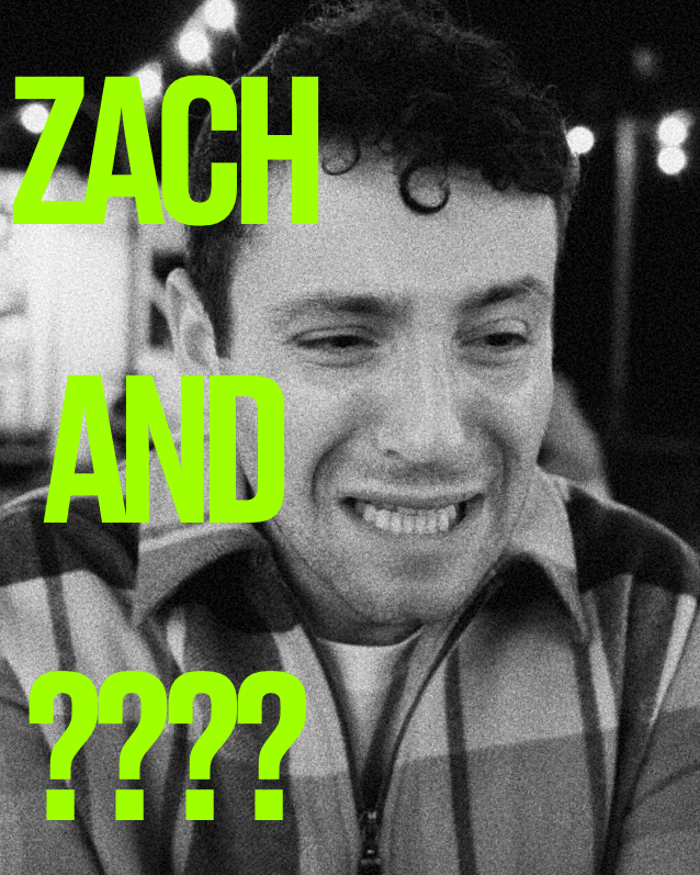 Zach and ????