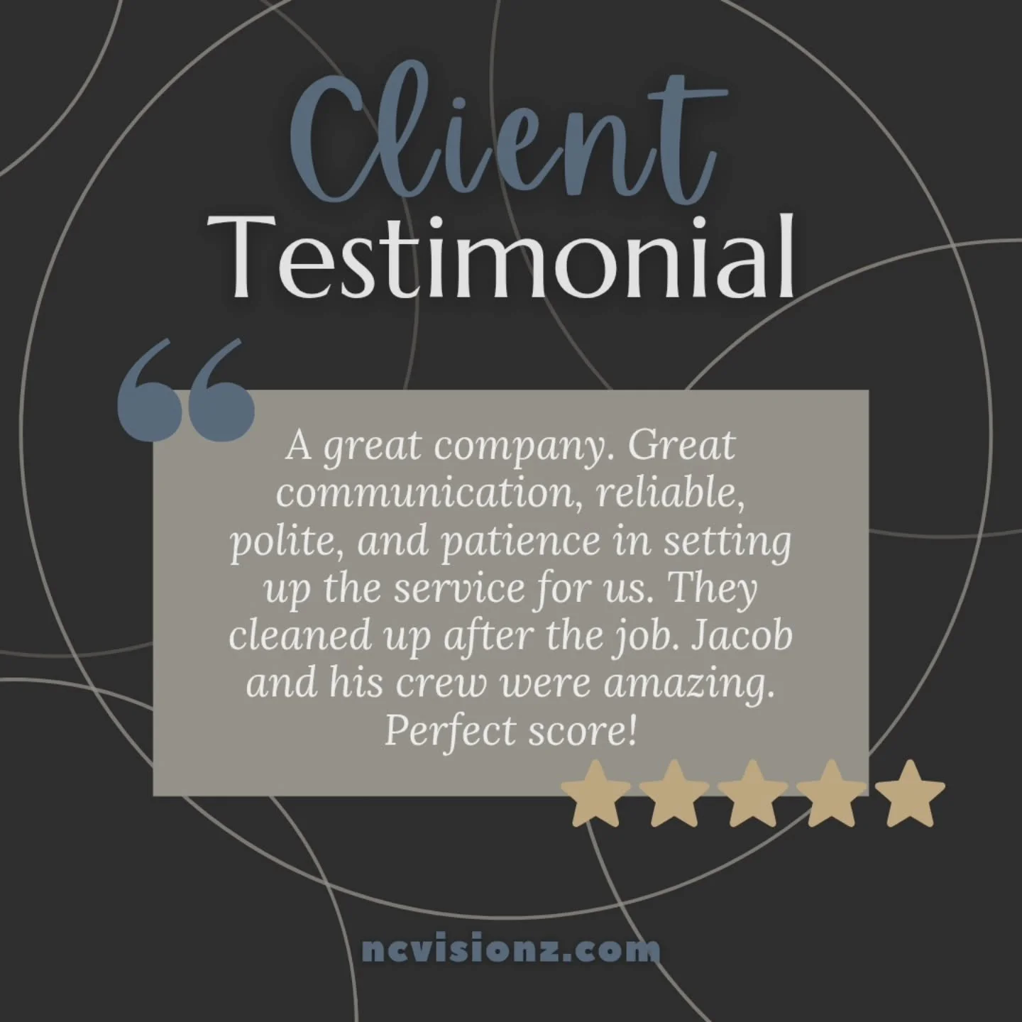 ⭐️⭐️⭐️⭐️⭐️ "A great company. Great communication, reliable, polite, and patience in setting up the service for us. They cleaned up after the job. Jacob and his crew were amazing. Perfect score!"
www.ncvisionz.com &bull; 980-222-4433
#testim