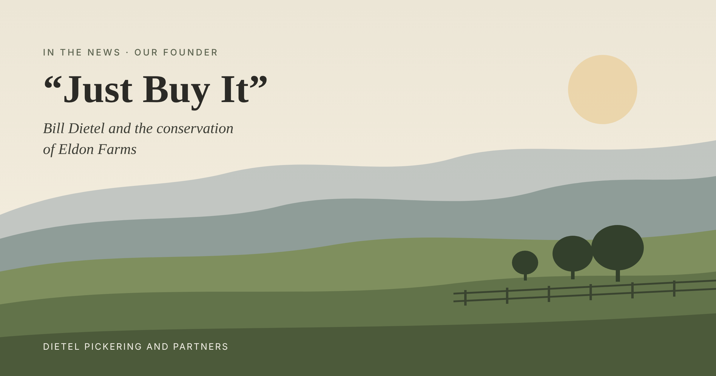 “Just Buy It”: Our Founder Bill Dietel and the Conservation of Eldon Farms