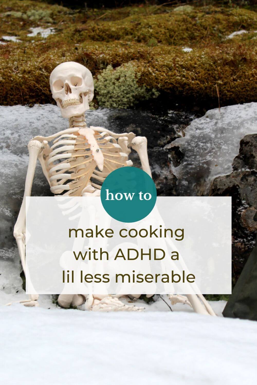 Text overlay reads "how to make cooking with ADHD a lil less miserable". Image is of a fake, halloween skeleton reclining against some rocks at the beach.