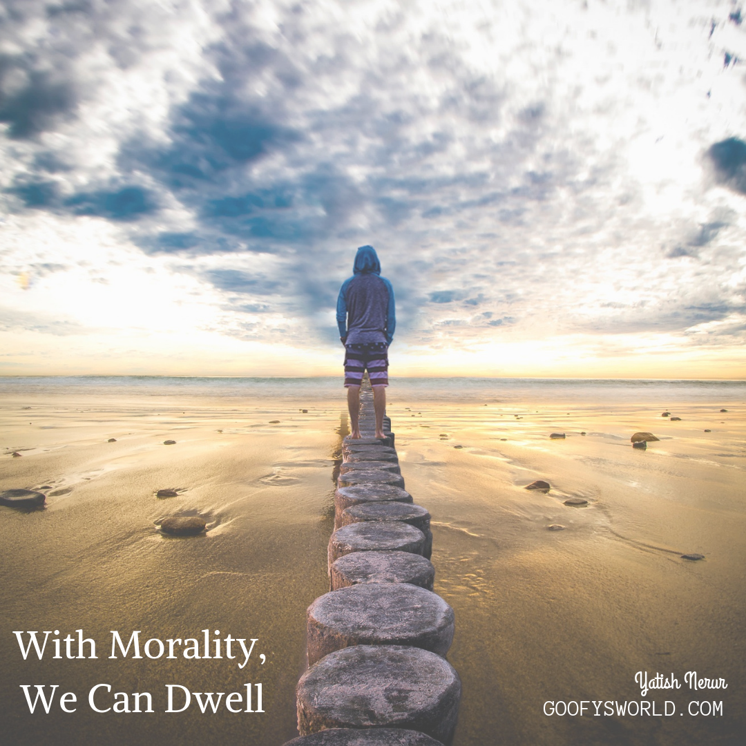 With Morality, We Can Dwell
