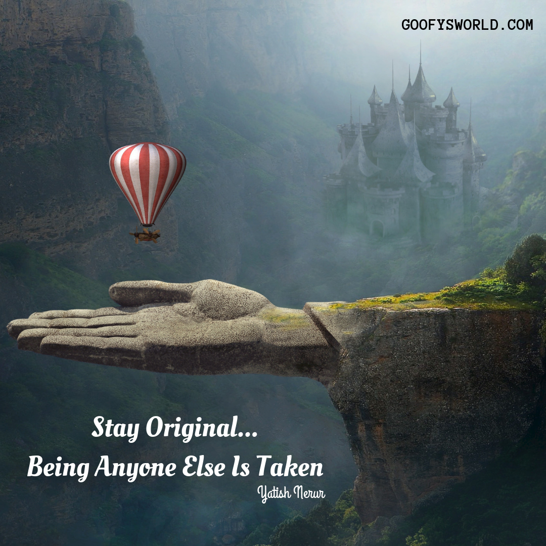 Stay Original...Being Anyone Else Is Taken