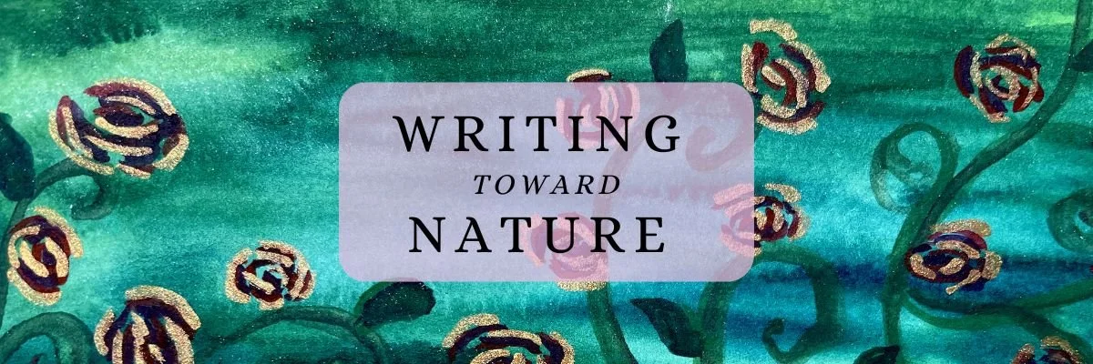 The text "Writing Toward Nature" on a lavender backdrop over a blue green watercolor wash with roses
