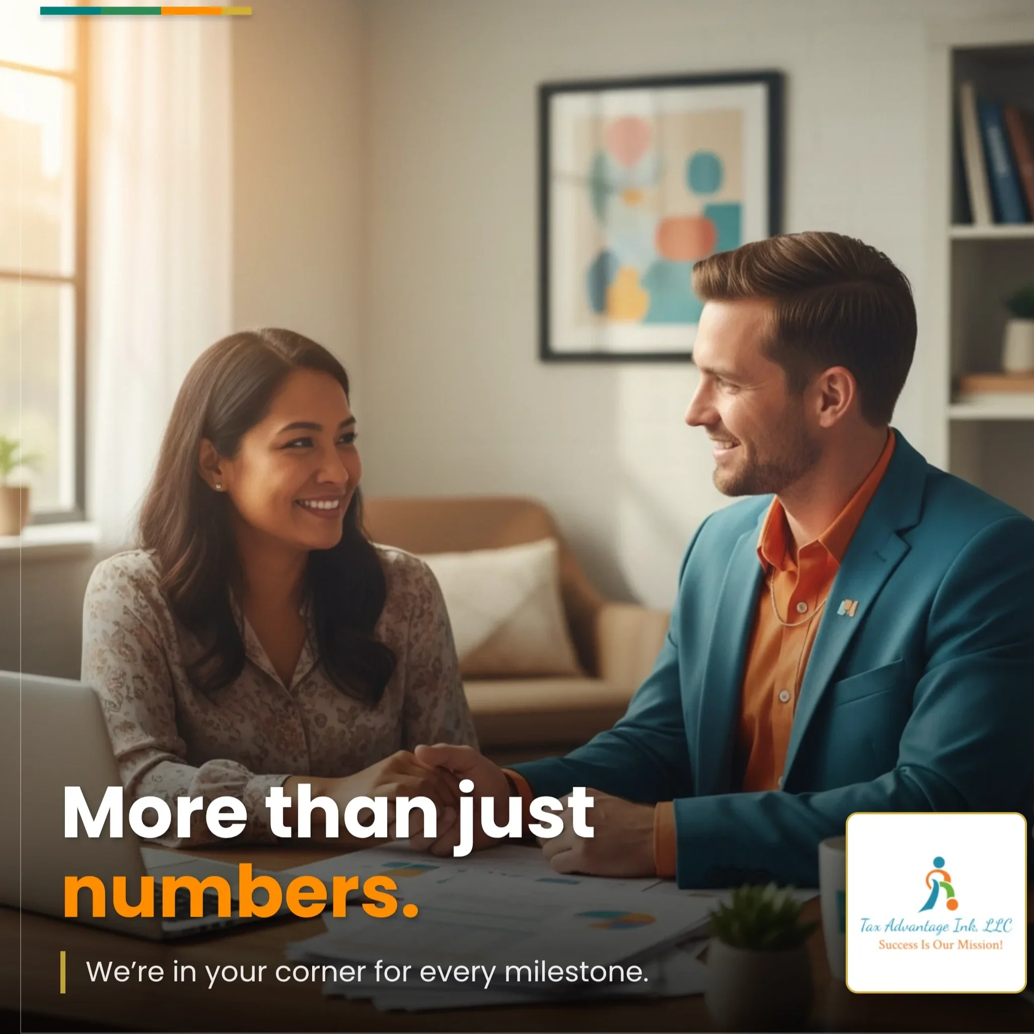 A man and a woman sit at a table, smiling and shaking hands in a cozy office or living room. The man is wearing a blue blazer and orange shirt, and the woman is wearing a patterned blouse. They are engaged in a friendly conversation. The background includes a framed abstract artwork, a bookshelf, and a window with natural light. The overlay text reads 'More than just numbers.' and 'We're in your corner for every milestone.' The lower right corner features a logo for Tax Advantage Inc., LLC.