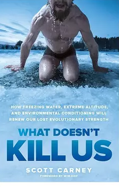 What Doesn't Kill Us: the bestselling guide to transforming your body by unlocking your lost evolutionary strength