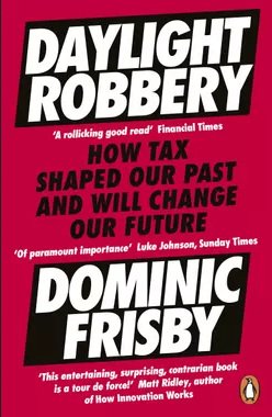 Daylight Robbery: How Tax Shaped Our Past and Will Change Our Future