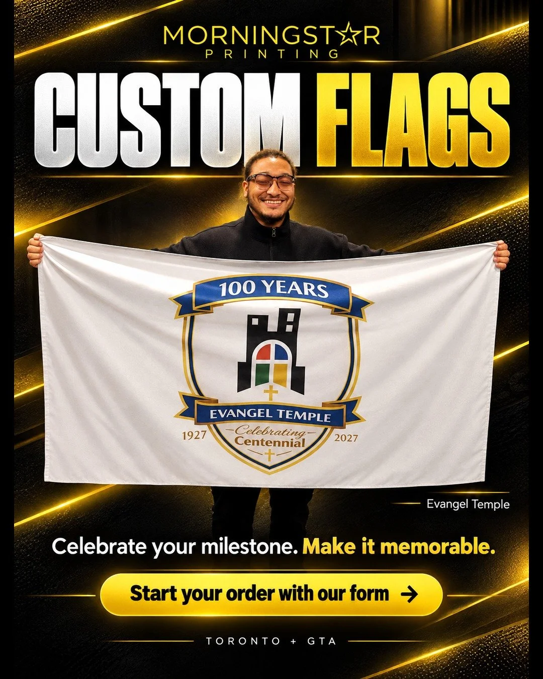 Celebrate a milestone worth remembering.

A custom flag for Evangel Temple&rsquo;s 100-year celebration, featuring its centennial artwork.

Morningstar Printing helps Toronto and GTA churches, organizations, and businesses source custom flags for the