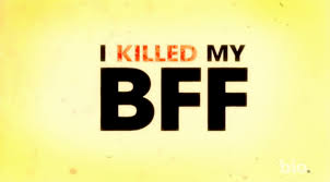 I Killed My BFF