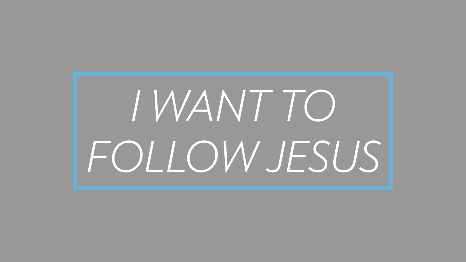 Start following Jesus today.