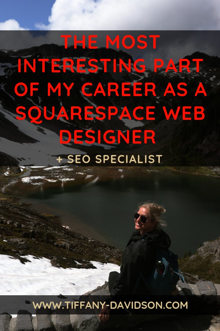 The Most Interesting Part Of My Career as A Squarespace Web Designer and SEO Specialist Tiffany Davidson.png
