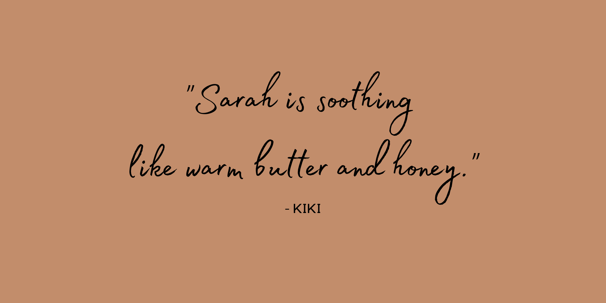 _Sarah is soothing like warm butter and honey._.png