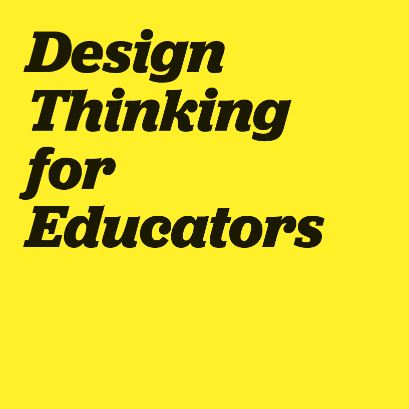 Design Thinking for Educators This toolkit contains the process and methods of design along with the Designer’s Workbook, adapted specifically for the context of K-12 education. It offers new ways to be intentional and collaborative when designing, and empowers educators to create impactful solutions. Learn more
