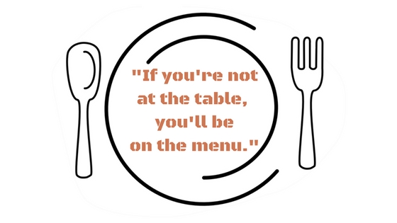 If you're not at the table, then you will be on the menu..jpg