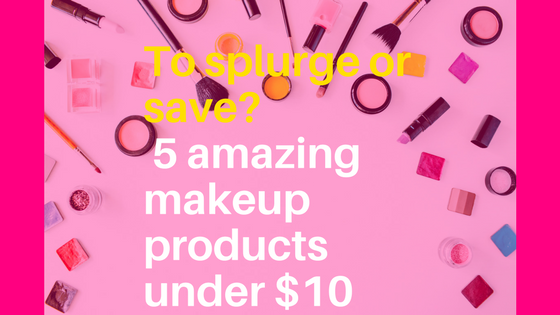 To splurge or to save? 5 best products under $10