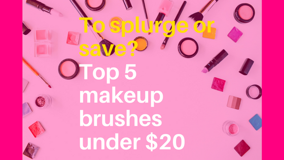 To splurge or save? Top 5 makeup brushes under $20 