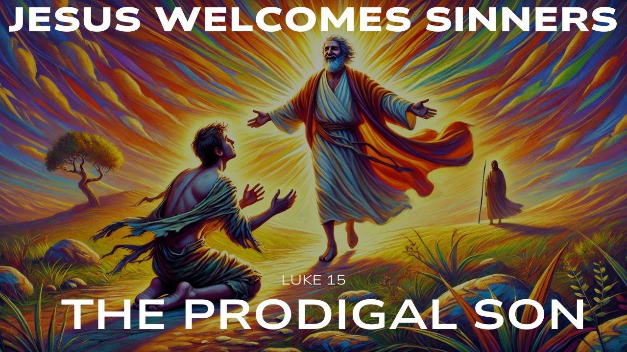 The Prodigal Son & God's Radical Grace: Why Jesus Welcomes Sinners