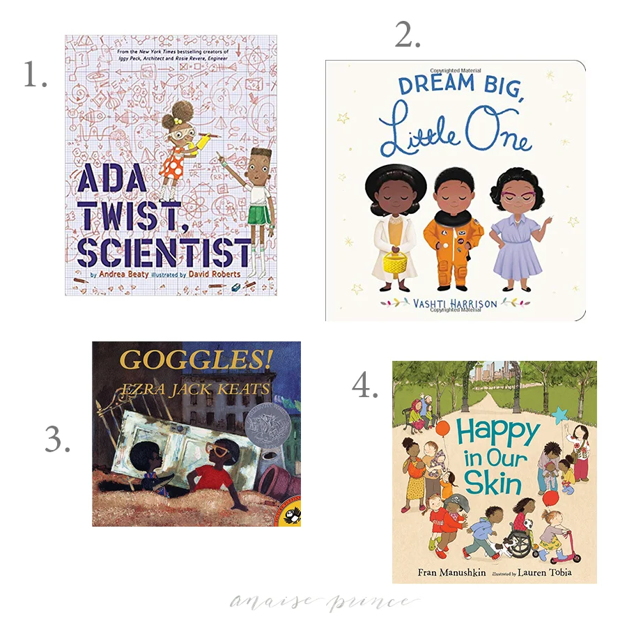 1. Ada Twist, Scientist * We have this book and absolutely love it. I would love to add the others to our library this holiday season. Rosie Revere, Engineer and Iggy Peck, Architect . 2. Dream Big Little One A book that showcases women of color who changed the world. I believe it’s incredibly important to include diverse books in your child’s collection. 3. Goggles We are big fans of Ezra Jack Keats books and have three in our collection so far. Peter is such a wonderful and fun character, and we love reading about his adventures. 4. Happy in Our Skin A photography client of mine was recently telling me about reading this book to their two year old, and I was immediately intrigued. I am always on the look out for children’s books that celebrate diversity, and they spoke highly of this book and how much their son liked it.