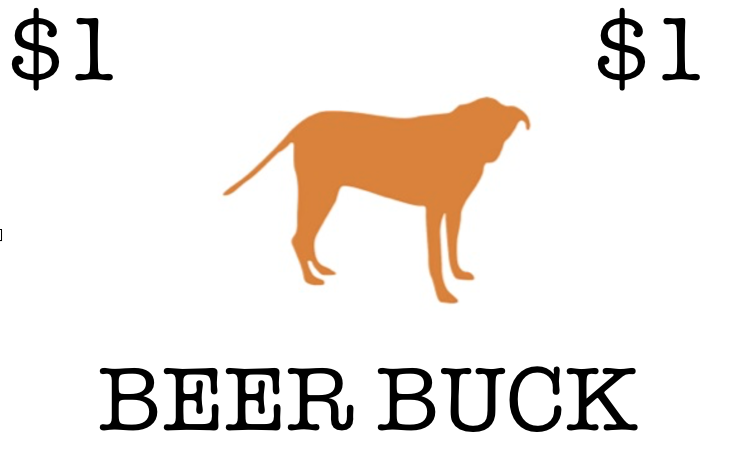Get your Beer Bucks at the door, and given them to your server when you order a drink. We get a dollar for each one, and at the end of the night, will draw one for the raffle Grand Prize!