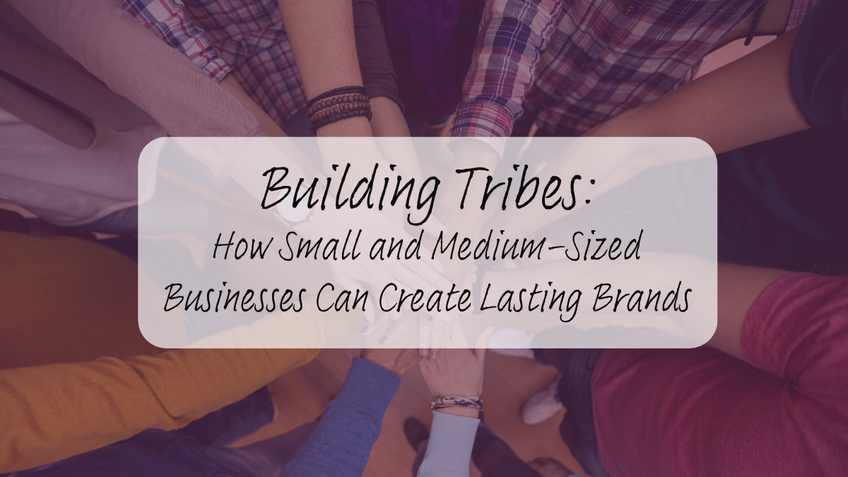 Building Tribes: How Small and Medium-Sized Businesses Can Create Lasting Brands